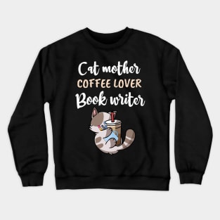 CAT MOTHER COFFEE LOVER, BOOK WRITER / funny cat coffee gift / funny cat writer lover / coffee cat book present Crewneck Sweatshirt